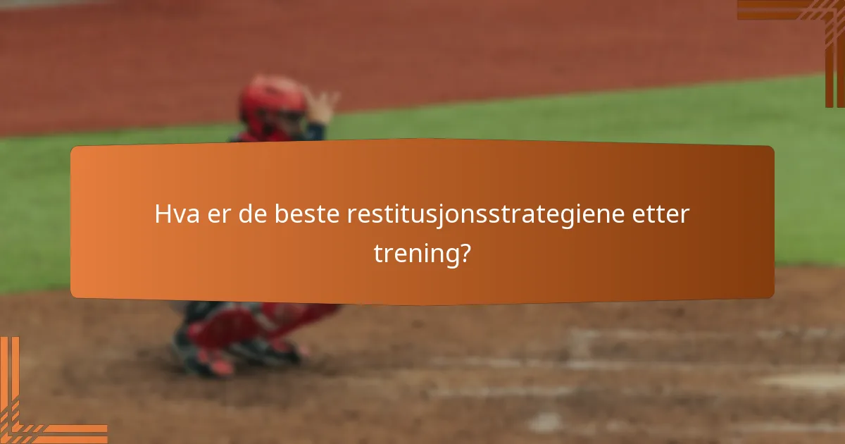Hva er de beste restitusjonsstrategiene etter trening?