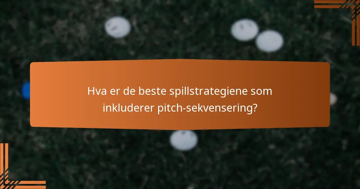 Hva er de beste spillstrategiene som inkluderer pitch-sekvensering?