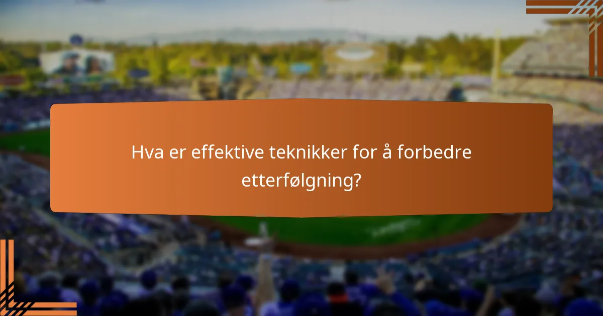 Hva er effektive teknikker for å forbedre etterfølgning?