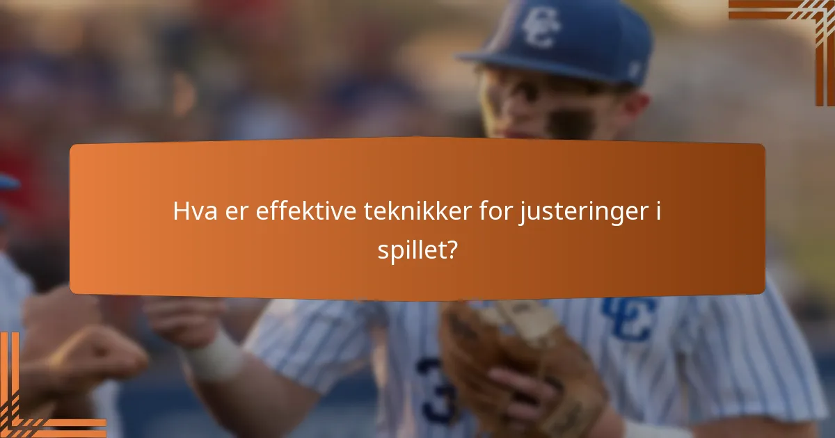 Hva er effektive teknikker for justeringer i spillet?