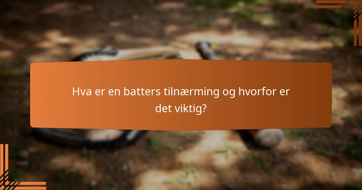 Hva er en batters tilnærming og hvorfor er det viktig?