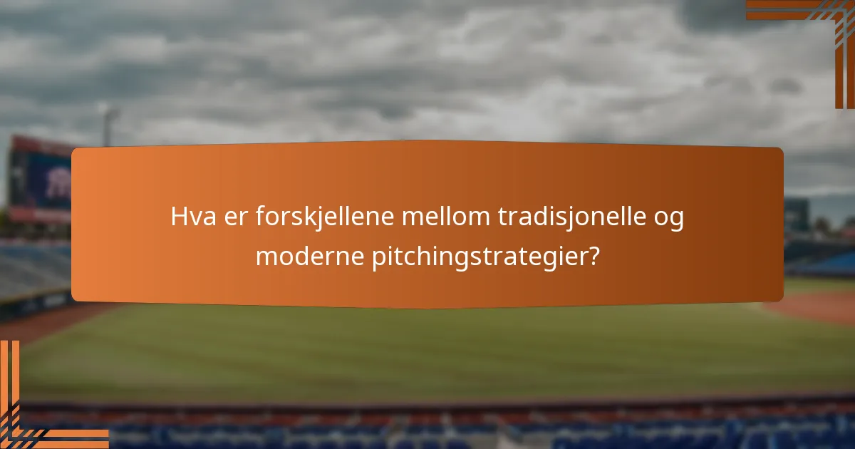 Hva er forskjellene mellom tradisjonelle og moderne pitchingstrategier?