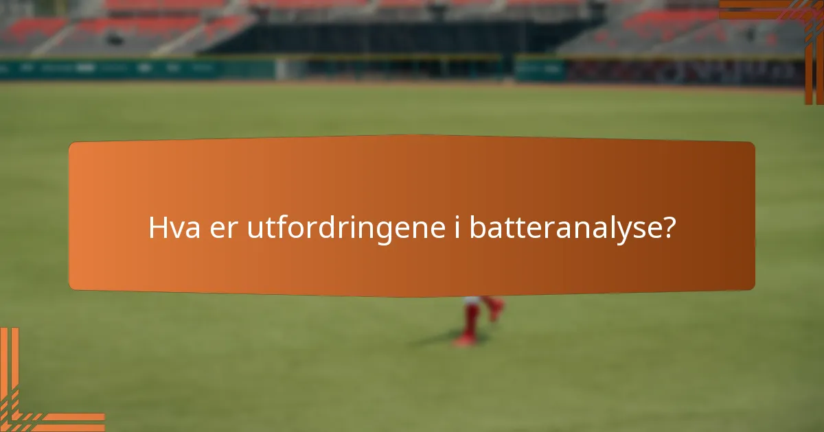 Hva er utfordringene i batteranalyse?