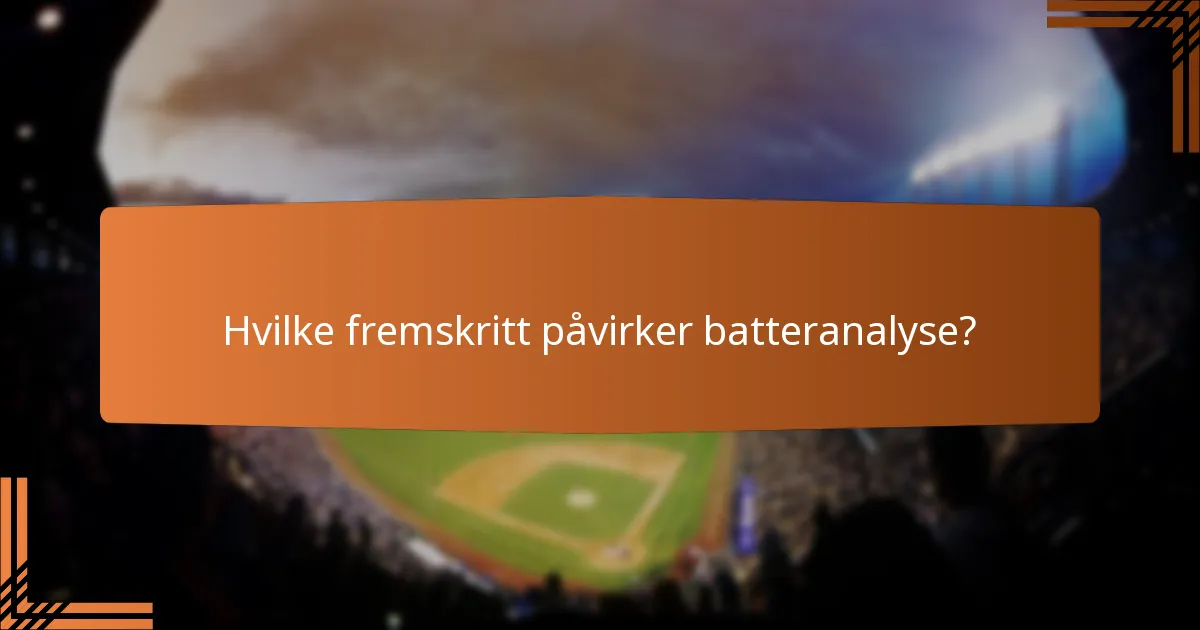 Hvilke fremskritt påvirker batteranalyse?