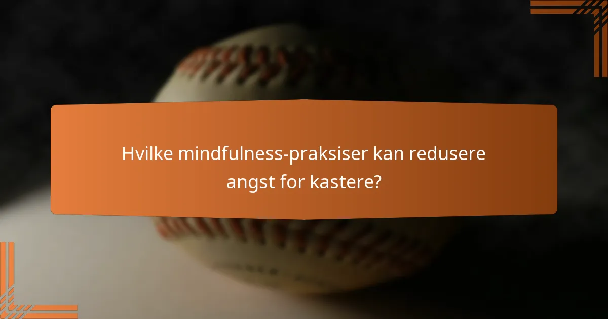 Hvilke mindfulness-praksiser kan redusere angst for kastere?