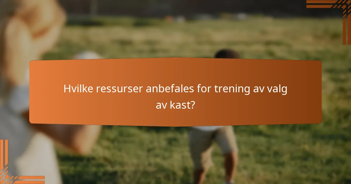 Hvilke ressurser anbefales for trening av valg av kast?