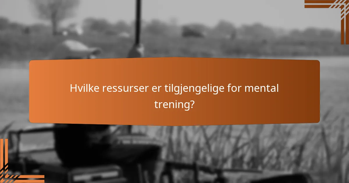 Hvilke ressurser er tilgjengelige for mental trening?