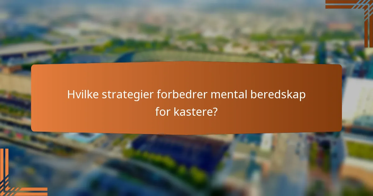 Hvilke strategier forbedrer mental beredskap for kastere?