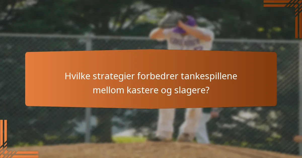 Hvilke strategier forbedrer tankespillene mellom kastere og slagere?