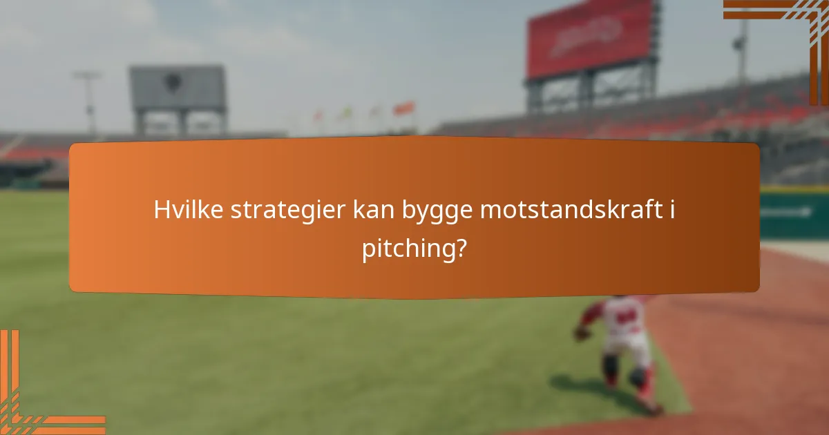 Hvilke strategier kan bygge motstandskraft i pitching?