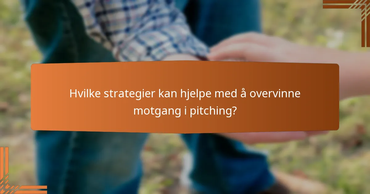 Hvilke strategier kan hjelpe med å overvinne motgang i pitching?