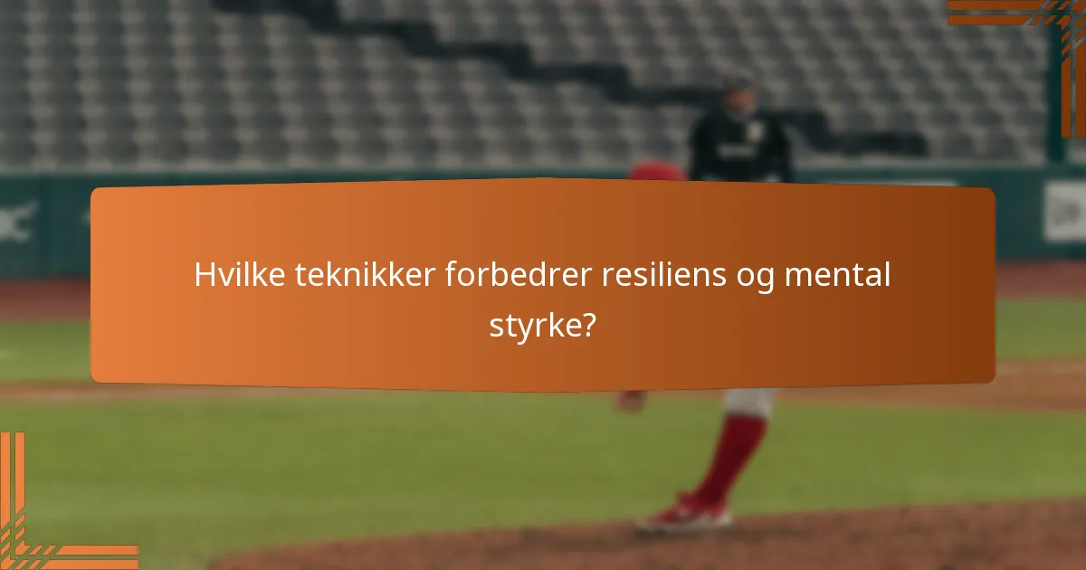 Hvilke teknikker forbedrer resiliens og mental styrke?