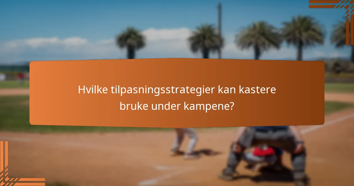 Hvilke tilpasningsstrategier kan kastere bruke under kampene?
