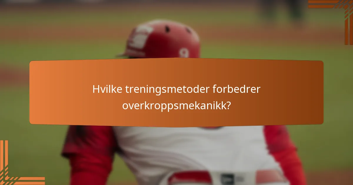 Hvilke treningsmetoder forbedrer overkroppsmekanikk?
