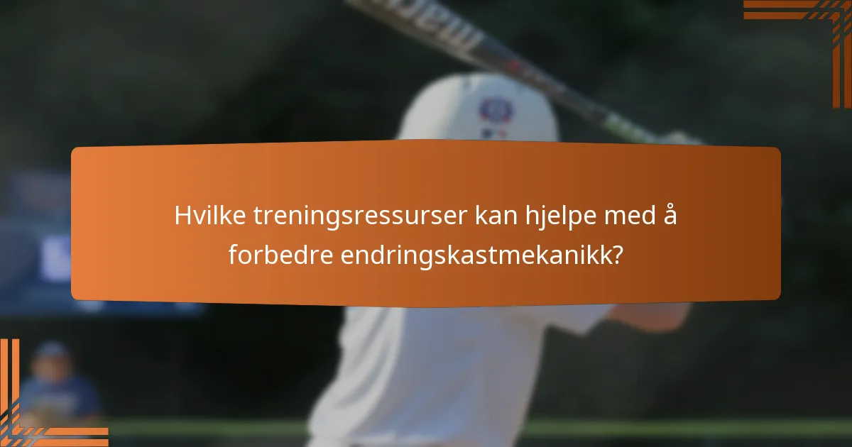 Hvilke treningsressurser kan hjelpe med å forbedre endringskastmekanikk?