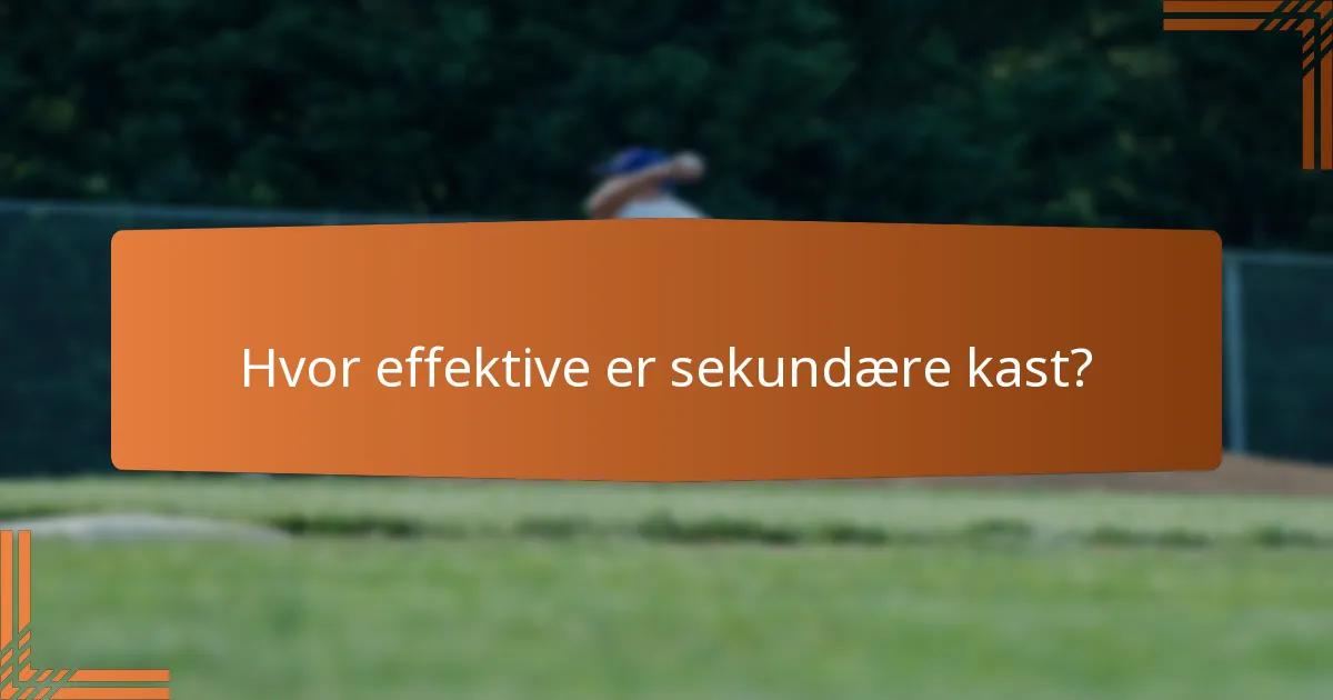 Hvor effektive er sekundære kast?