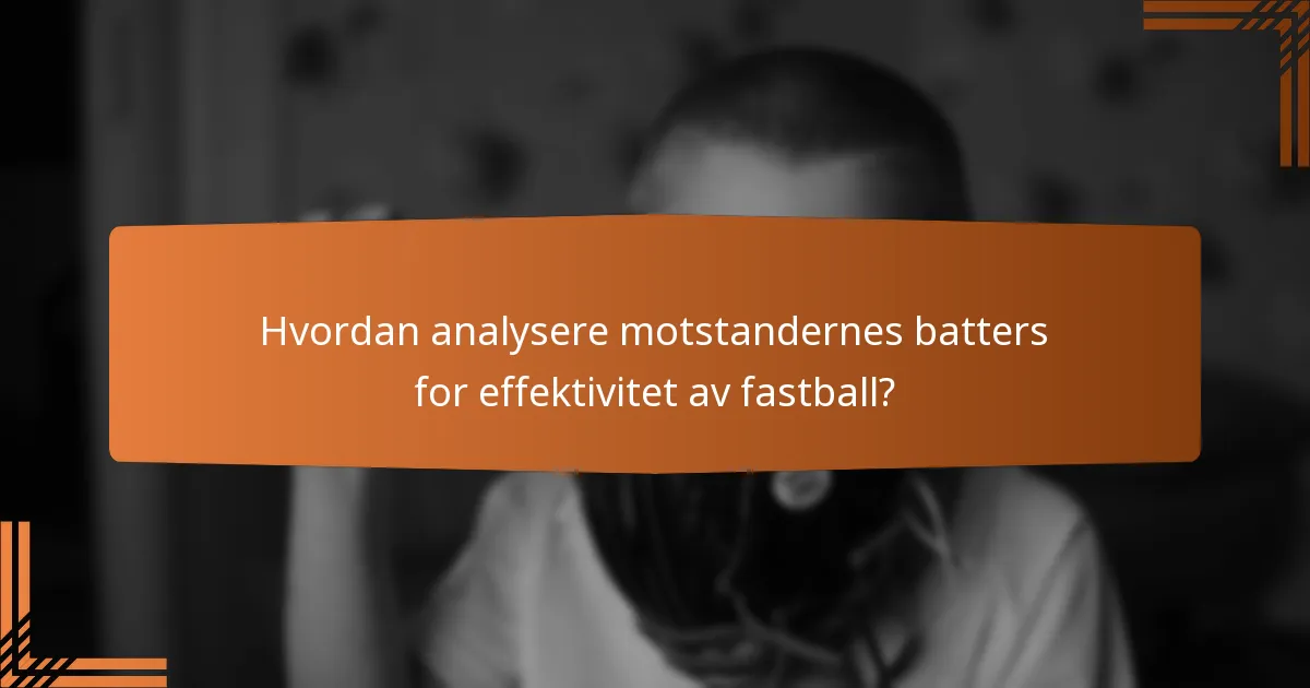 Hvordan analysere motstandernes batters for effektivitet av fastball?