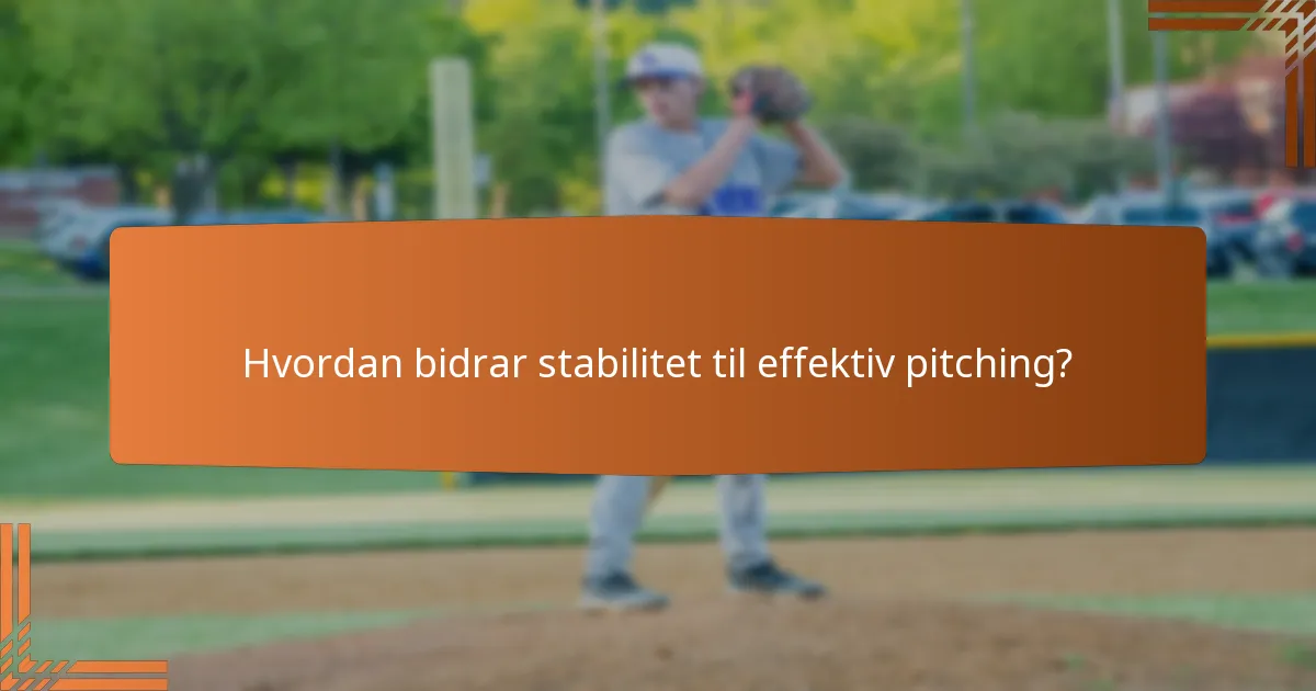 Hvordan bidrar stabilitet til effektiv pitching?