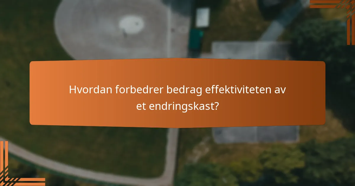 Hvordan forbedrer bedrag effektiviteten av et endringskast?