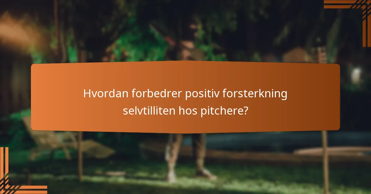 Hvordan forbedrer positiv forsterkning selvtilliten hos pitchere?