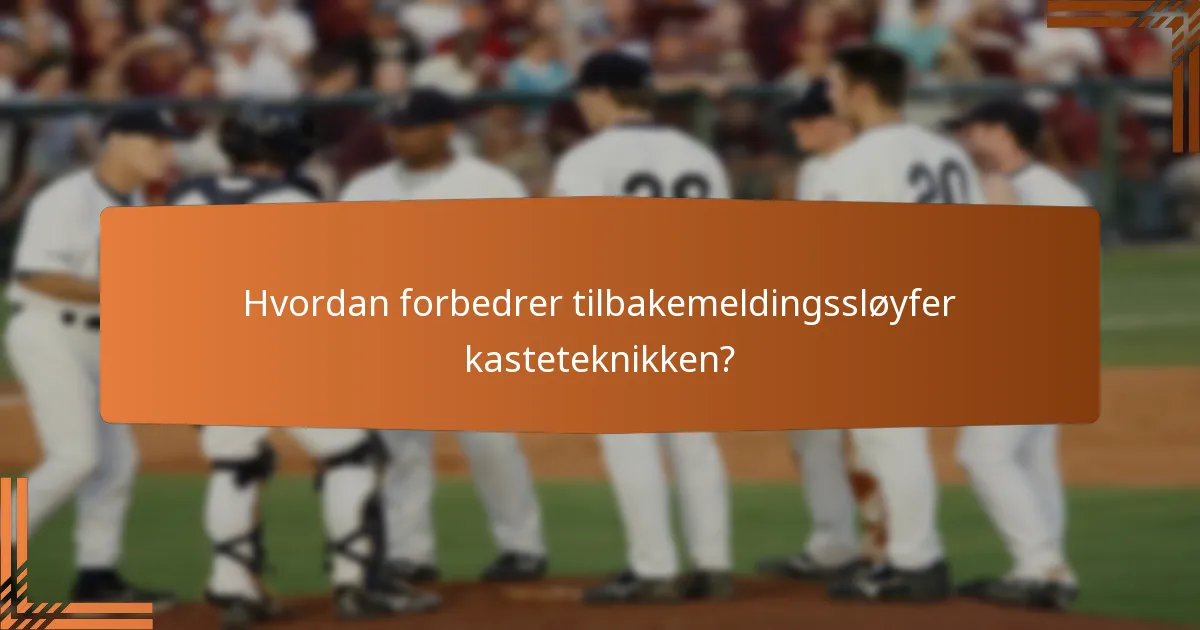Hvordan forbedrer tilbakemeldingssløyfer kasteteknikken?
