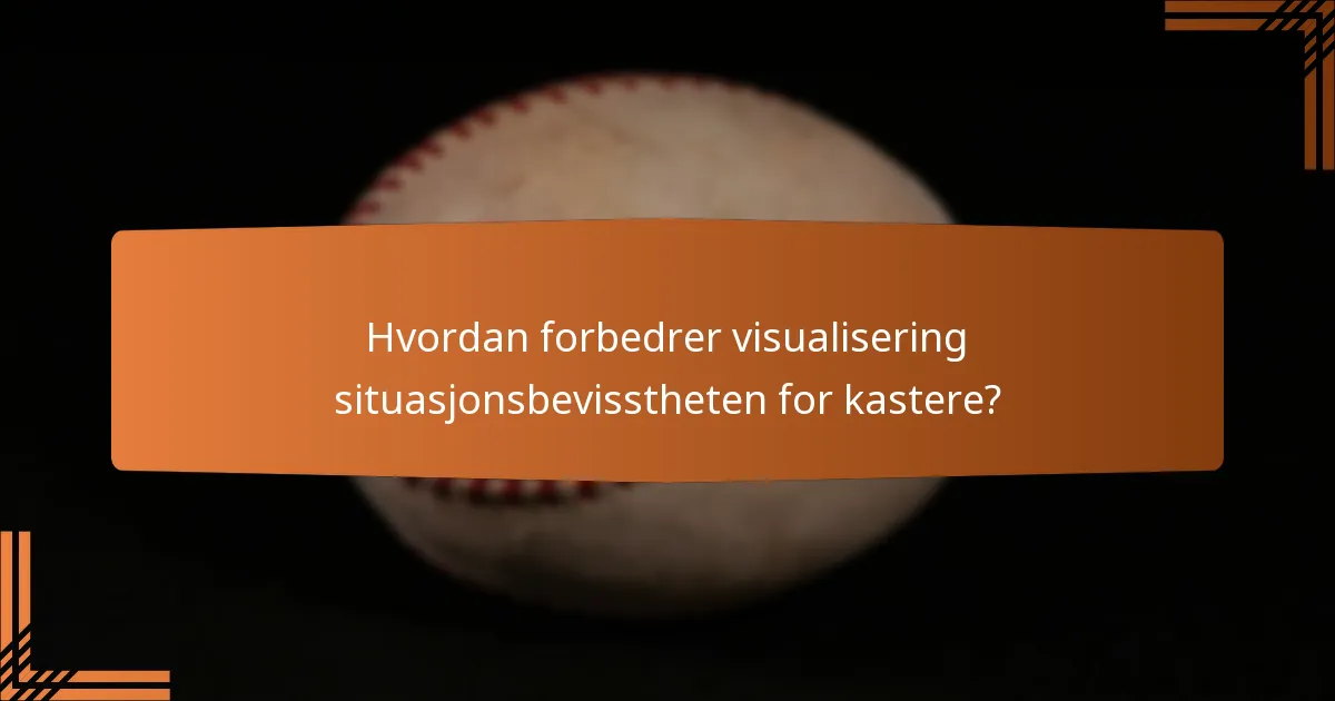 Hvordan forbedrer visualisering situasjonsbevisstheten for kastere?