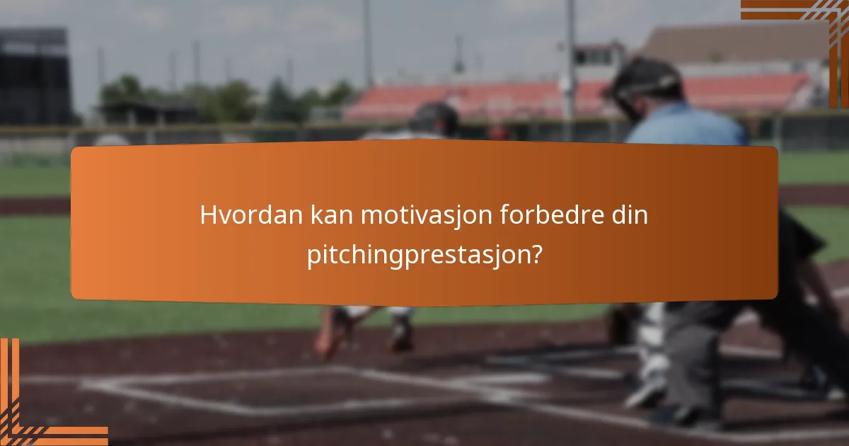 Hvordan kan motivasjon forbedre din pitchingprestasjon?