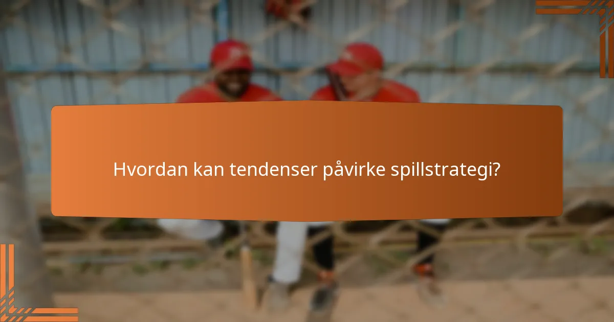 Hvordan kan tendenser påvirke spillstrategi?