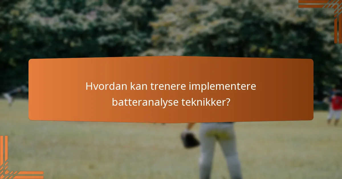 Hvordan kan trenere implementere batteranalyse teknikker?