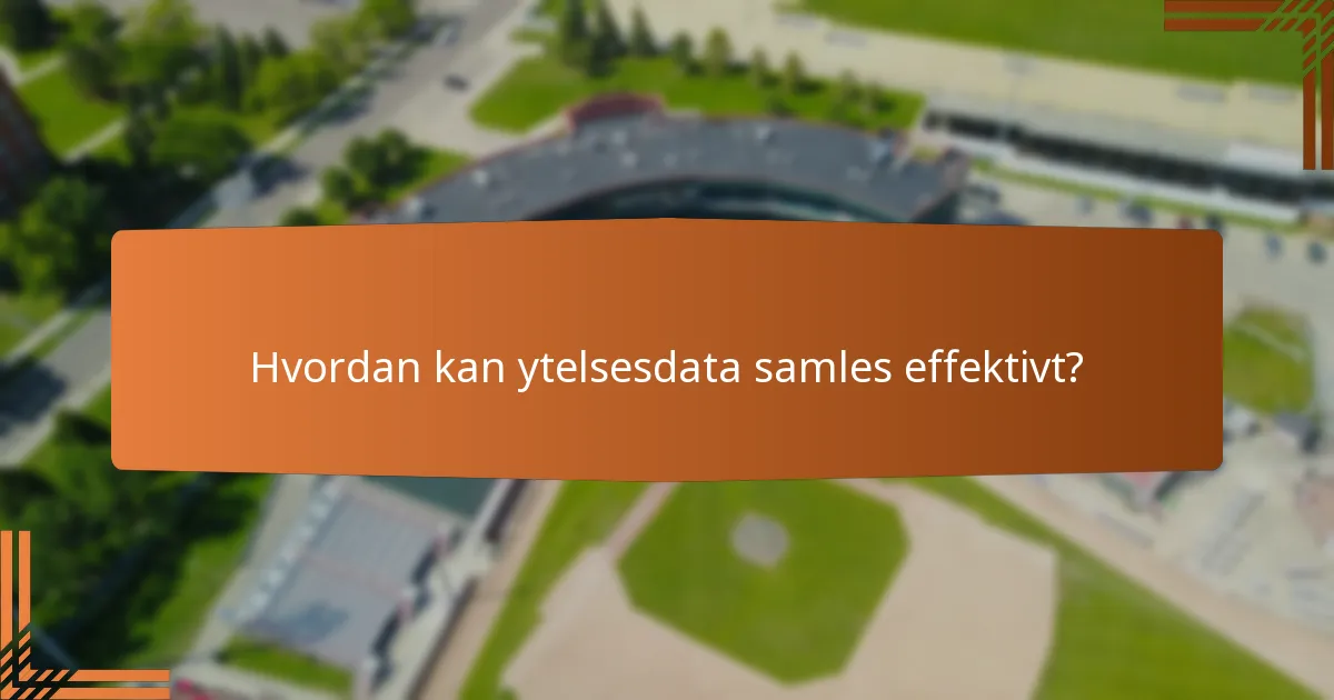Hvordan kan ytelsesdata samles effektivt?