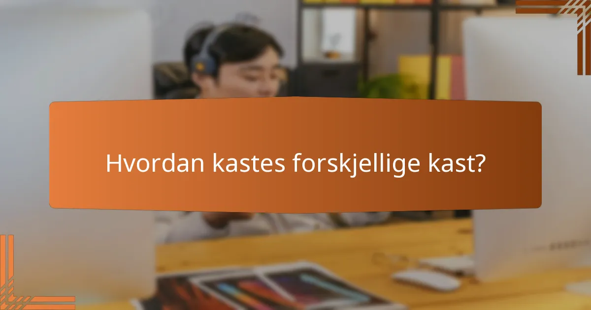 Hvordan kastes forskjellige kast?