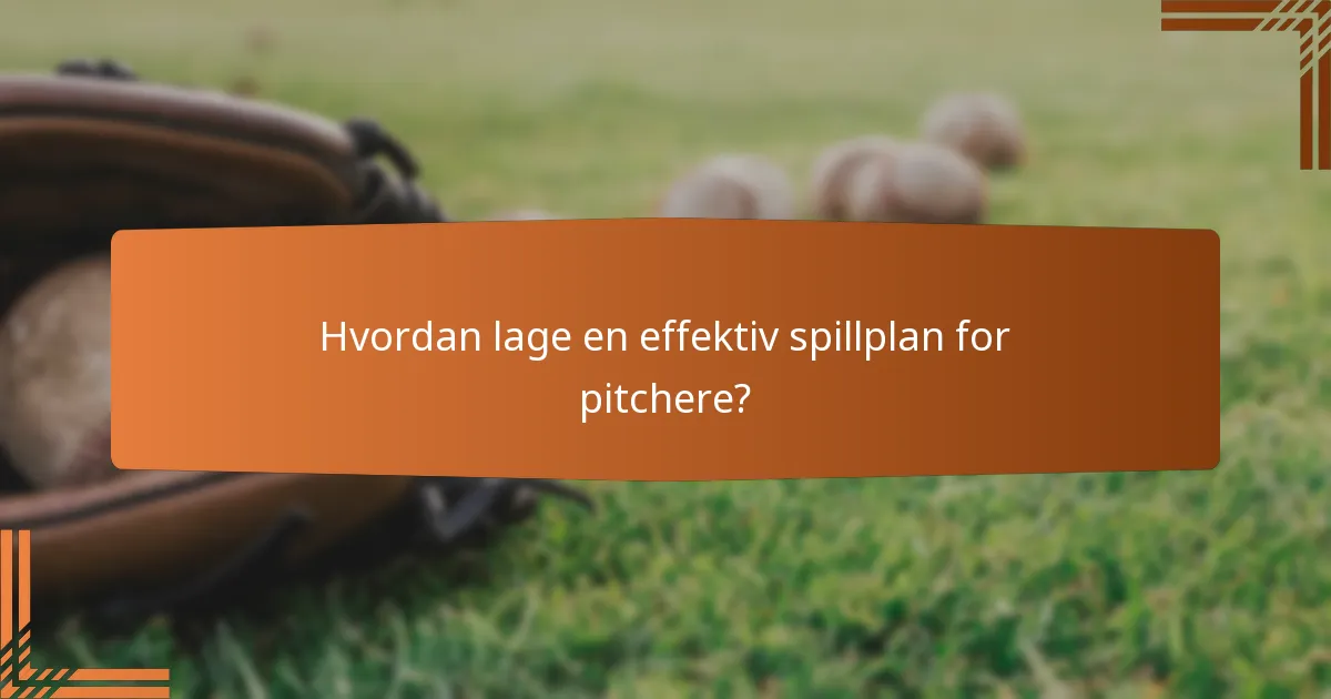 Hvordan lage en effektiv spillplan for pitchere?