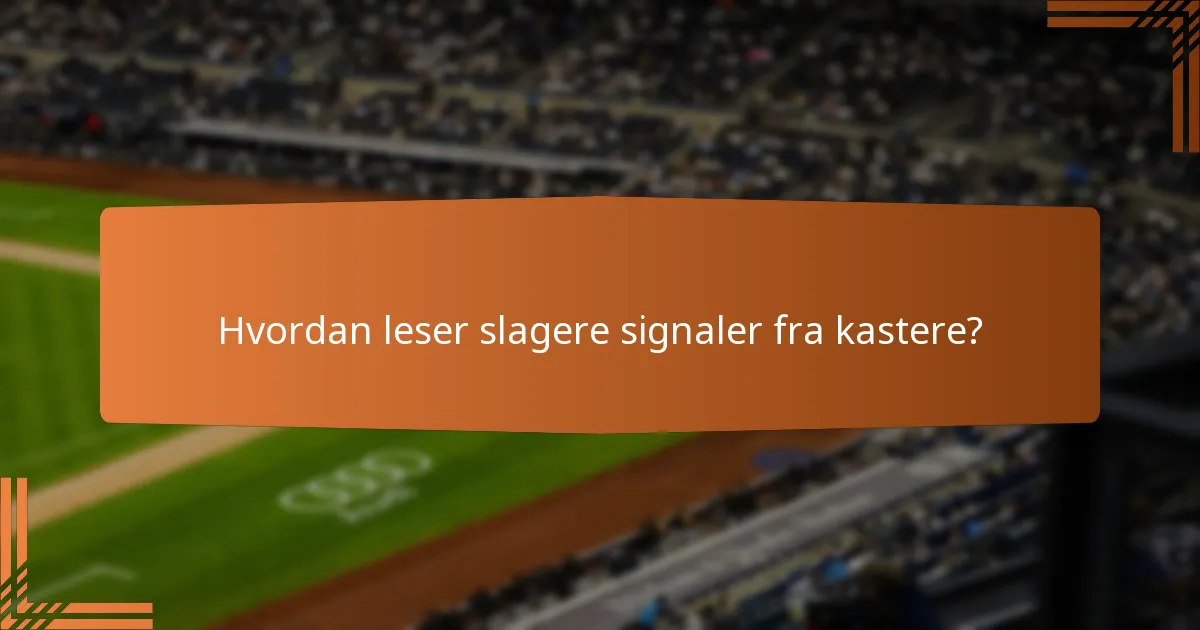 Hvordan leser slagere signaler fra kastere?