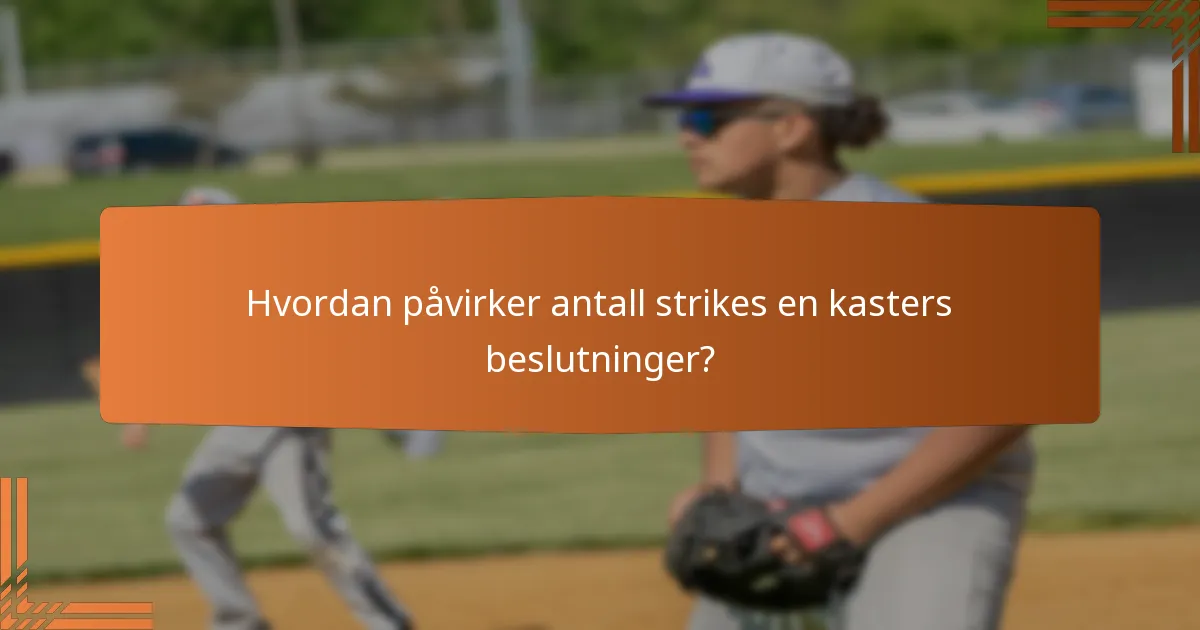Hvordan påvirker antall strikes en kasters beslutninger?