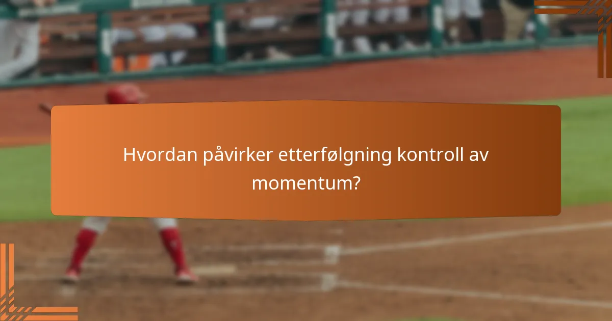 Hvordan påvirker etterfølgning kontroll av momentum?