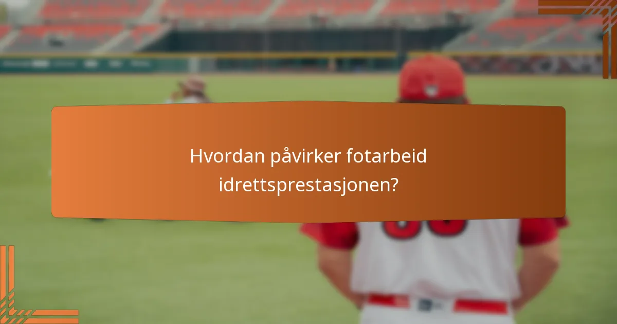 Hvordan påvirker fotarbeid idrettsprestasjonen?