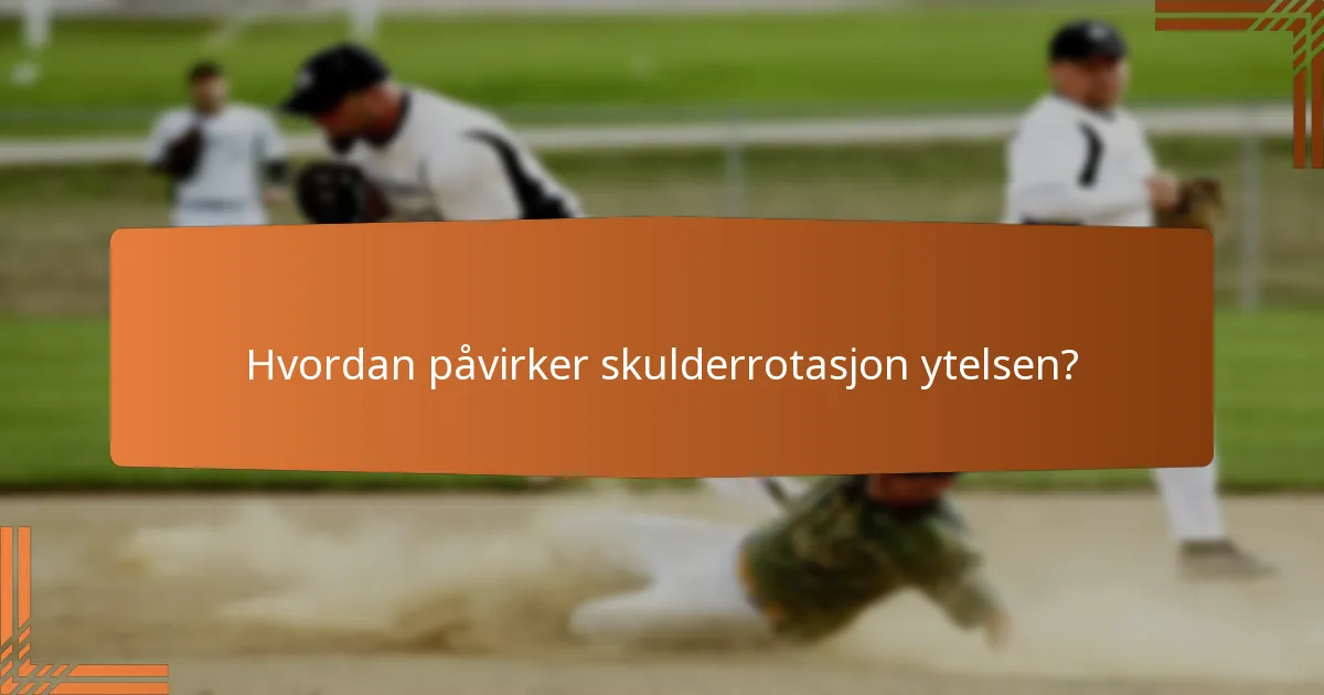 Hvordan påvirker skulderrotasjon ytelsen?