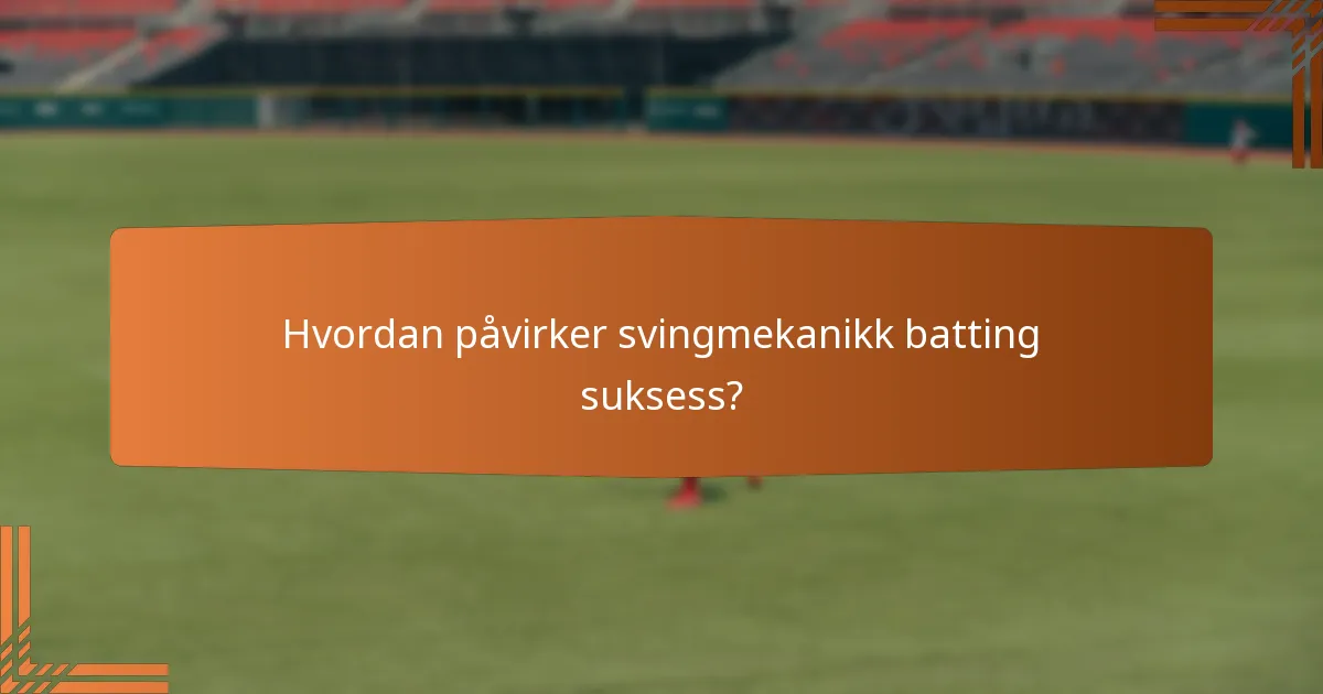 Hvordan påvirker svingmekanikk batting suksess?