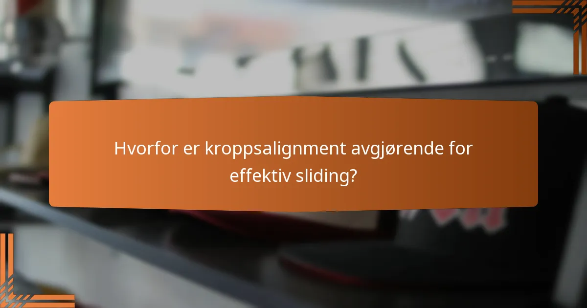 Hvorfor er kroppsalignment avgjørende for effektiv sliding?